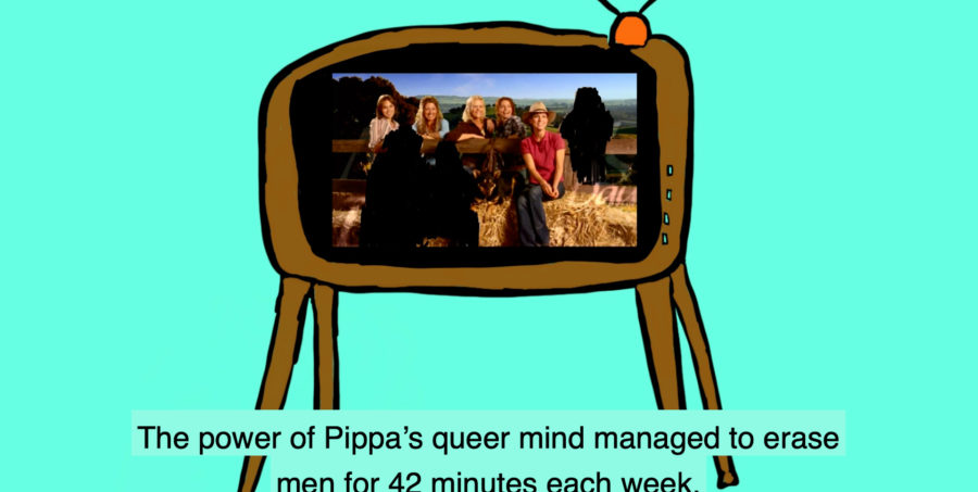 An illustration of a television with a photograph of a group of women and a few person shaped black cut outs on the screen and the text 'The power of Pippa's queer mind managed to erase men for 42 minutes each week.'