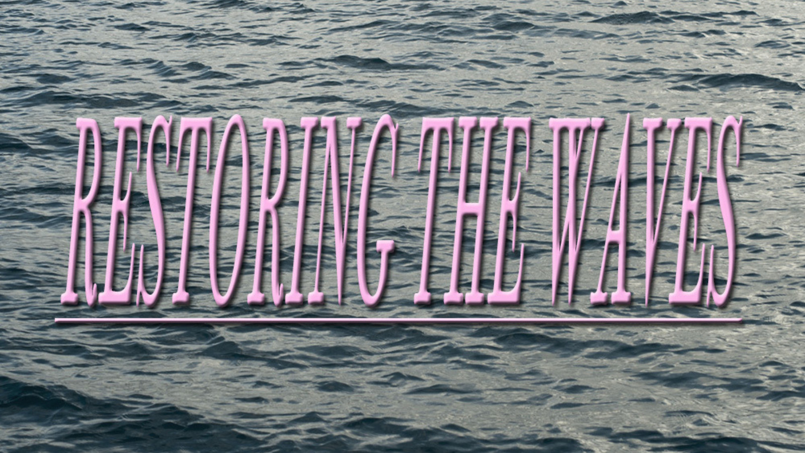 On a background of a dark grey/blue sea the words 'Restoring the Waves' are written in pink capital letters.