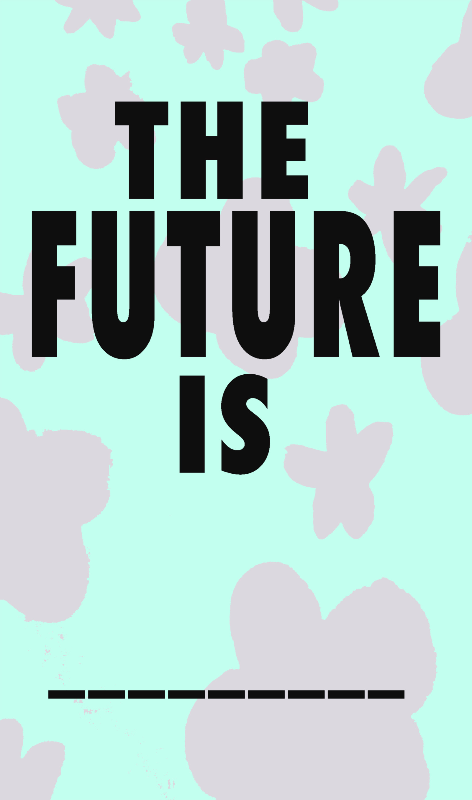 A blue poster with grey cloud pattern and the words 'The Future Is' in large black text and a blank space to fill in.