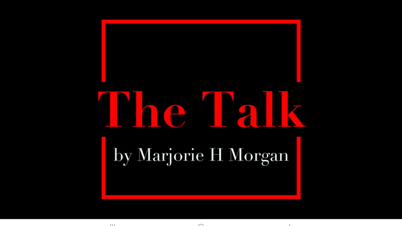 On a black background a red outline of a box with the words 'The Talk' in large red text and 'by Morjorie H Morgan' in white text underneath.