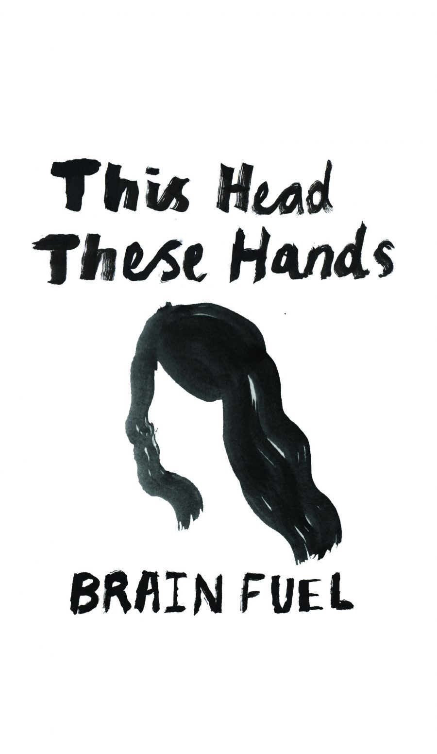 'this head, these hands. Brain Fuel' painting in black on a white background. A persons head with long hair.