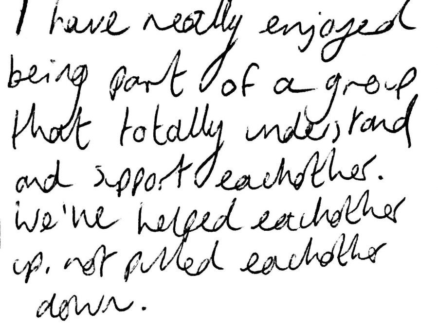 Black handwriting on a white background reading 'I have really enjoyed being part of a group that totally understand and support eachother. We've helped eachother up, not pulled eachother down.'