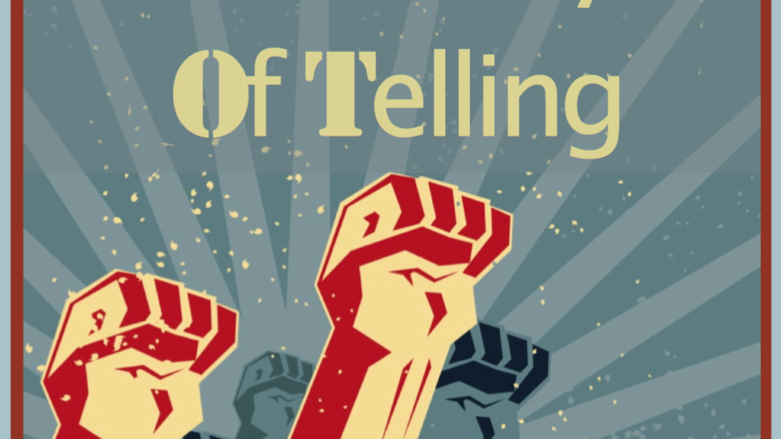 An illustration in the style of a revolution poster with red and black fists pointing towards the sky. The words 'Other Ways of Telling' are printed at the top of the image.